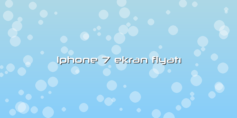 Iphone 7 Ekran FiyatÄ±