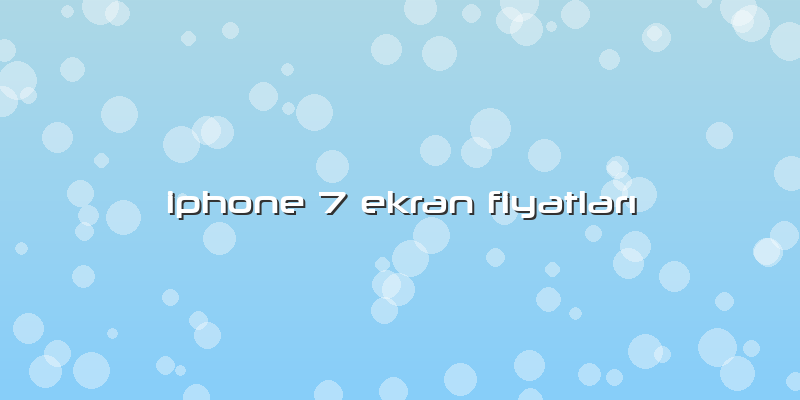 Iphone 7 Ekran FiyatlarÄ±