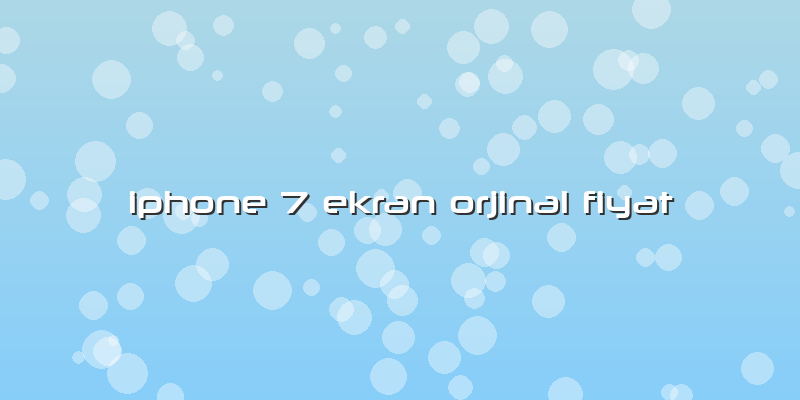 Iphone 7 Ekran Orjinal Fiyat