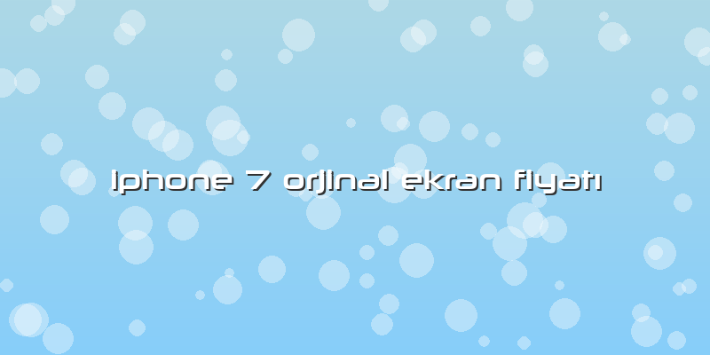 Iphone 7 Orjinal Ekran FiyatÄ±