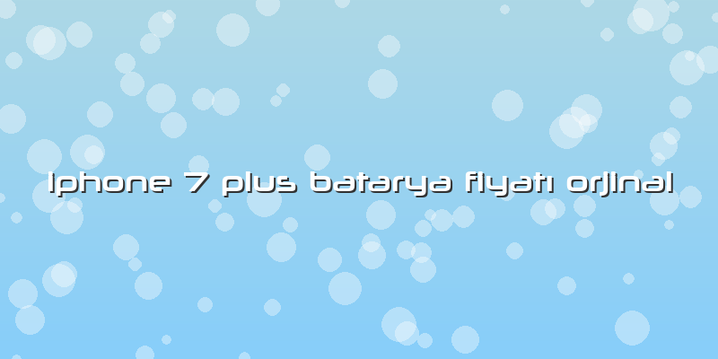 Iphone 7 Plus Batarya FiyatÄ± Orjinal