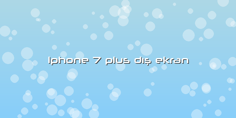 Iphone 7 Plus DÄ±ş Ekran