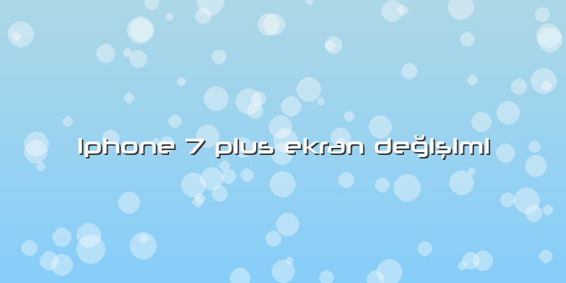 Iphone 7 Plus Ekran Değişimi