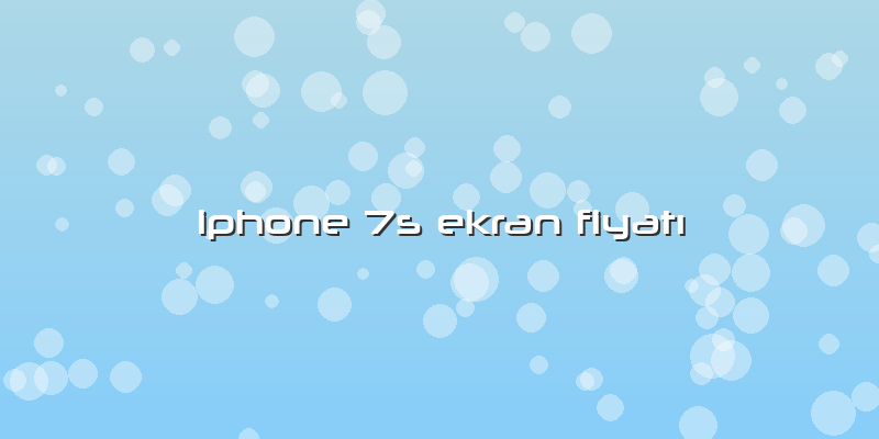 Iphone 7s Ekran FiyatÄ±