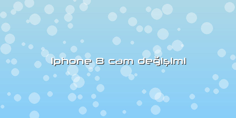 Iphone 8 Cam Değişimi