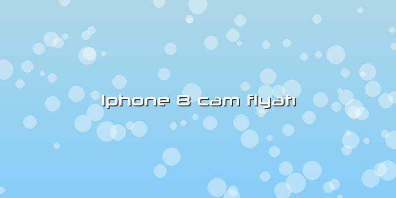 Iphone 8 Cam FiyatÄ±