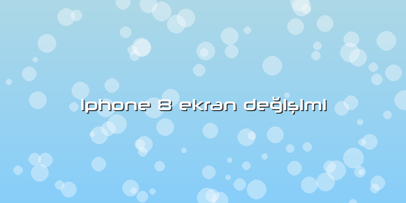 Iphone 8 Ekran Değişimi