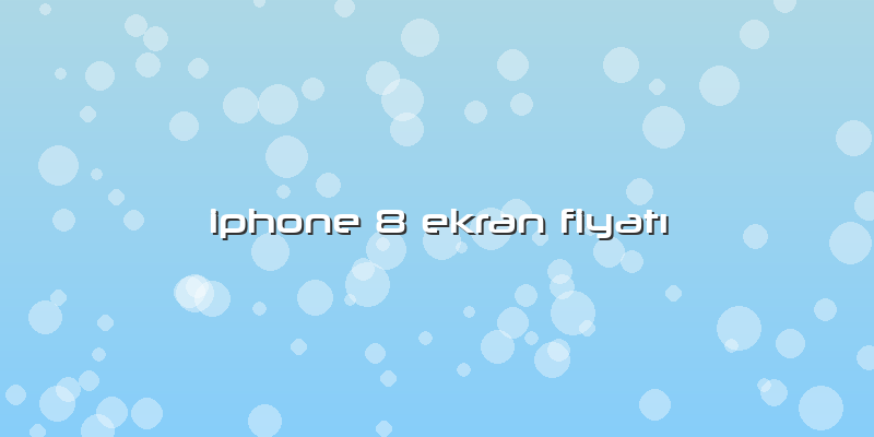 Iphone 8 Ekran FiyatÄ±