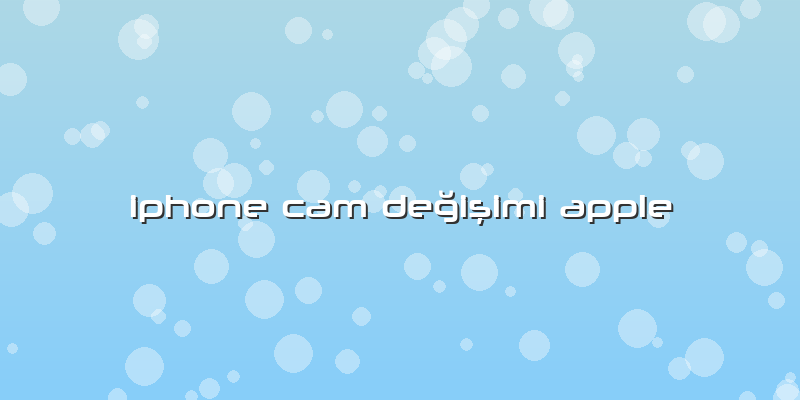 Iphone Cam Değişimi Apple