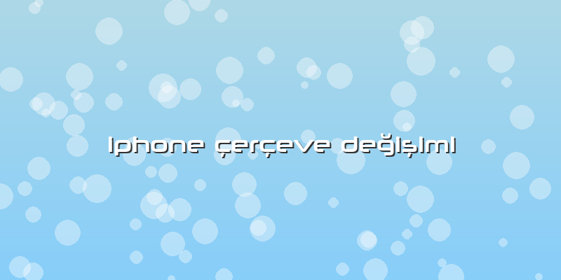 Iphone Ã§erÃ§eve Değişimi