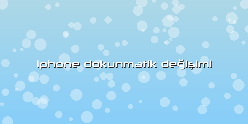 Iphone Dokunmatik Değişimi