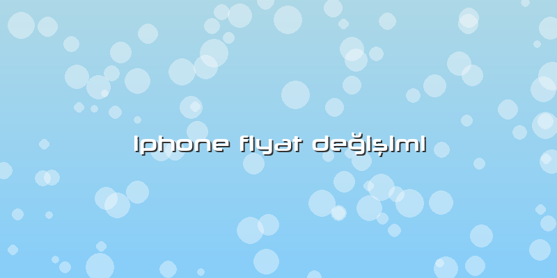 Iphone Fiyat Değişimi
