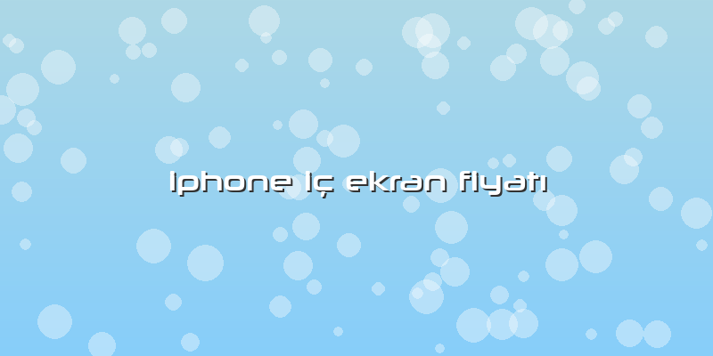 Iphone IÃ§ Ekran FiyatÄ±