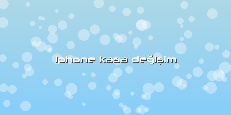 Iphone Kasa Değişim