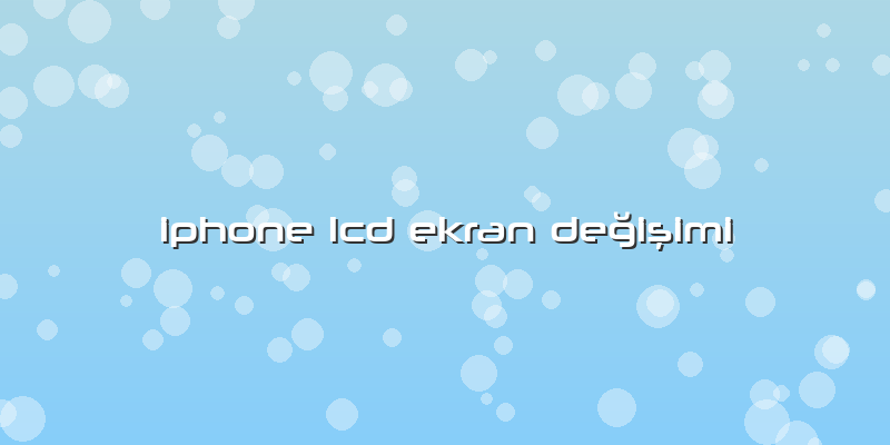 Iphone Lcd Ekran Değişimi