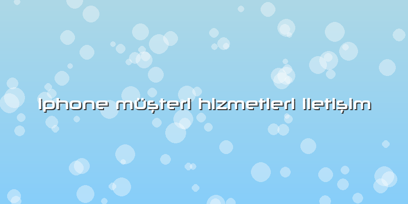 Iphone Müşteri Hizmetleri Iletişim