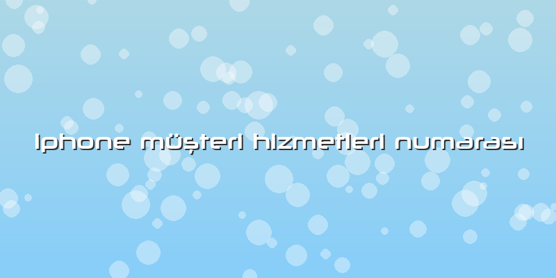 Iphone Müşteri Hizmetleri NumarasÄ±