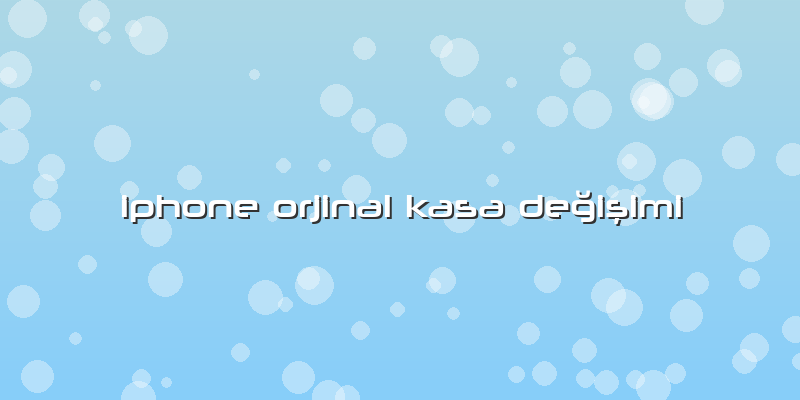 Iphone Orjinal Kasa Değişimi
