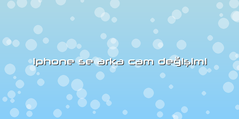 Iphone Se Arka Cam Değişimi