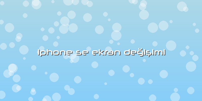 Iphone Se Ekran Değişimi