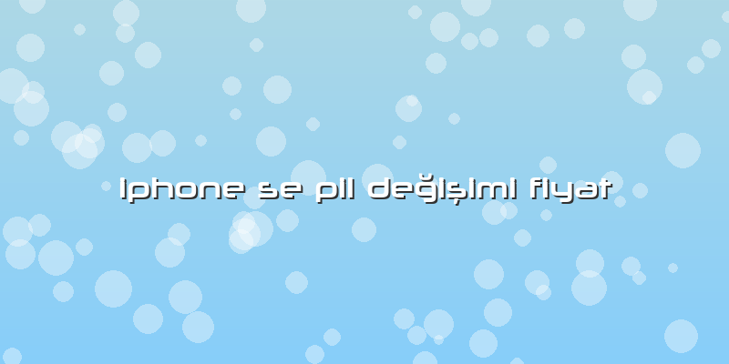 Iphone Se Pil Değişimi Fiyat