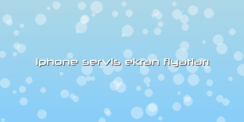 Iphone Servis Ekran FiyatlarÄ±