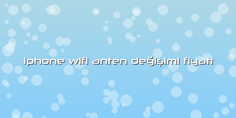 Iphone Wifi Anten Değişimi FiyatÄ±