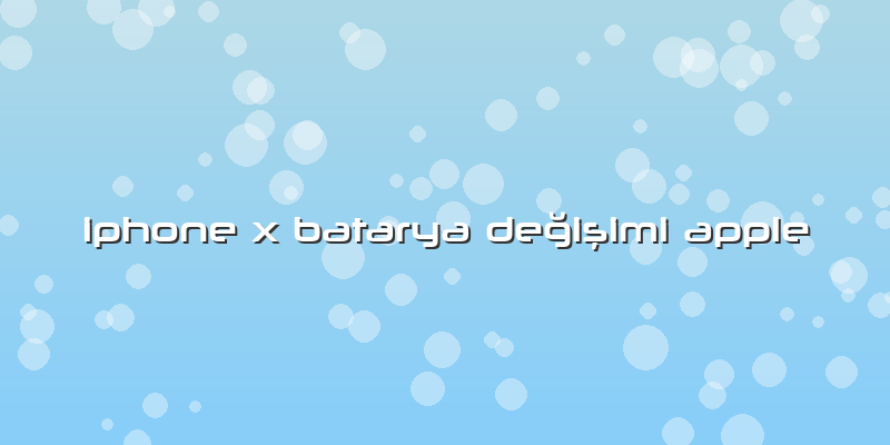 Iphone X Batarya Değişimi Apple