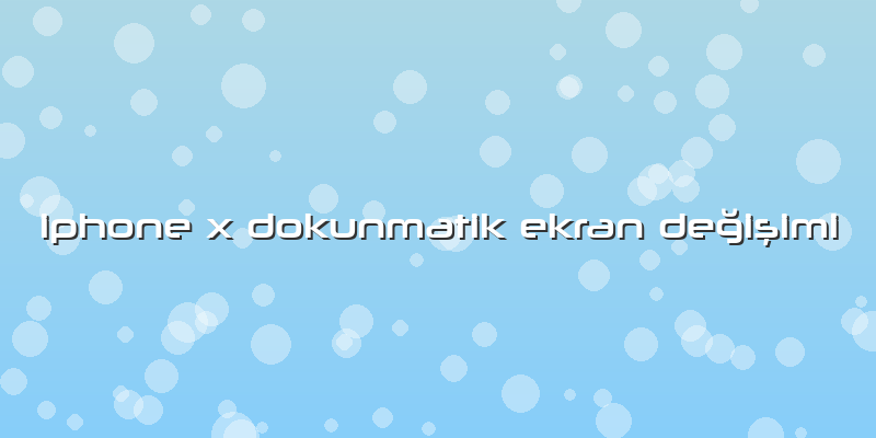 Iphone X Dokunmatik Ekran Değişimi