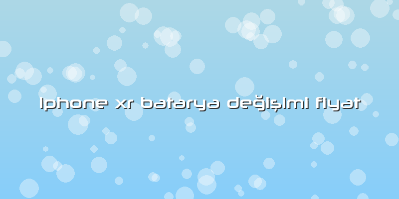 Iphone Xr Batarya Değişimi Fiyat