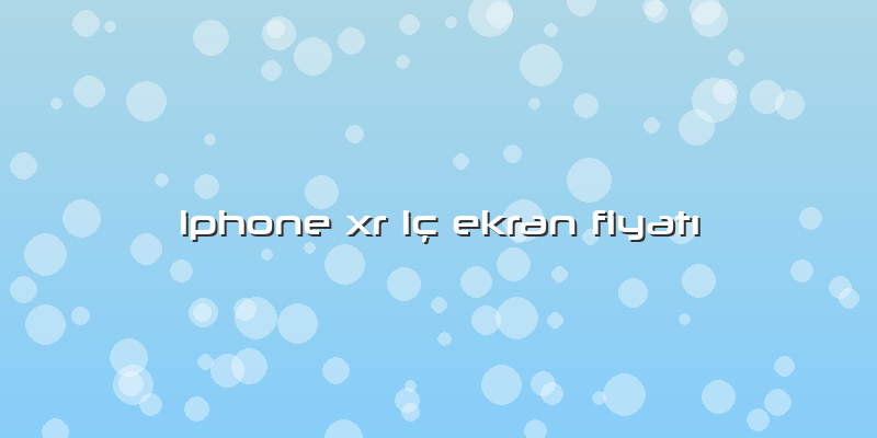 Iphone Xr IÃ§ Ekran FiyatÄ±