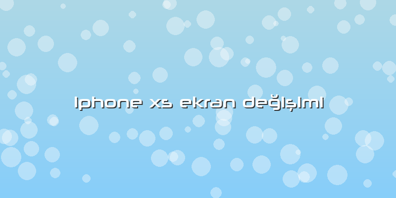 Iphone Xs Ekran Değişimi