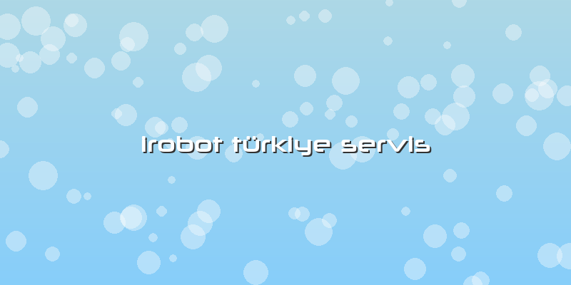 Irobot Türkiye Servis
