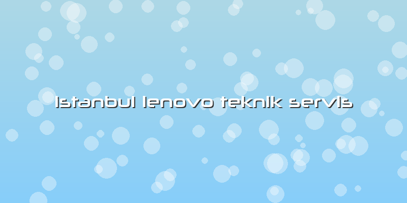 Istanbul Lenovo Teknik Servis