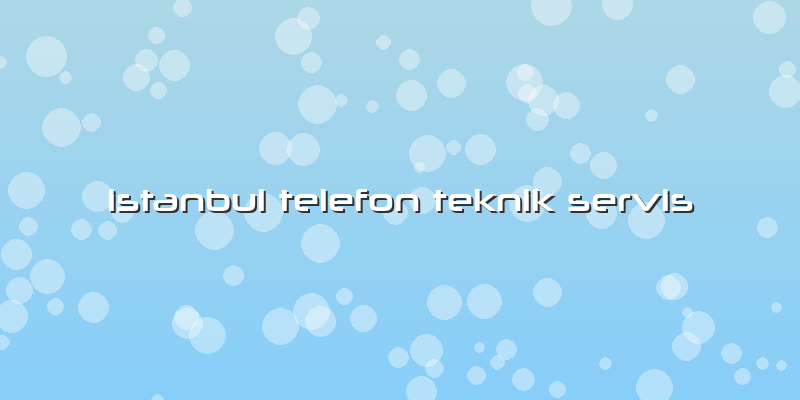 Istanbul Telefon Teknik Servis