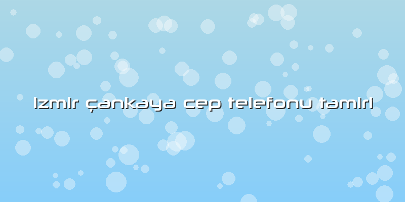 Izmir Ã§ankaya Cep Telefonu Tamiri