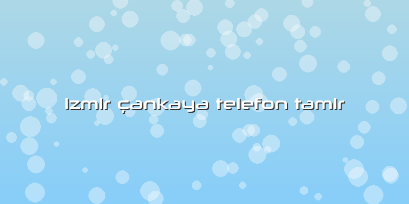 Izmir Cankaya Telefon Tamir