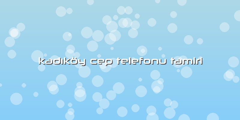 KadÄ±köy Cep Telefonu Tamiri