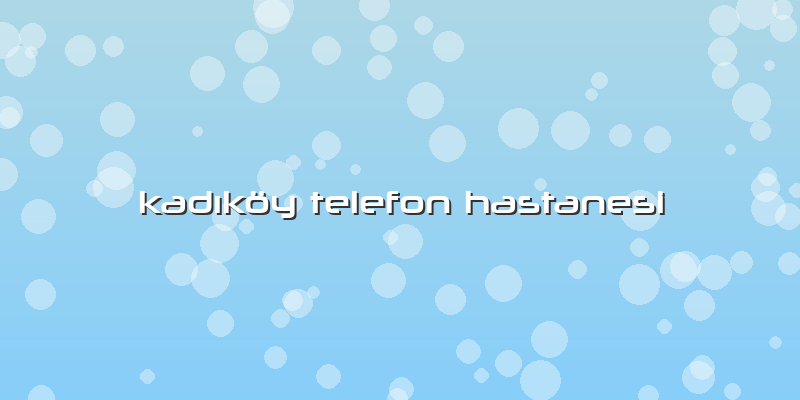 KadÄ±köy Telefon Hastanesi