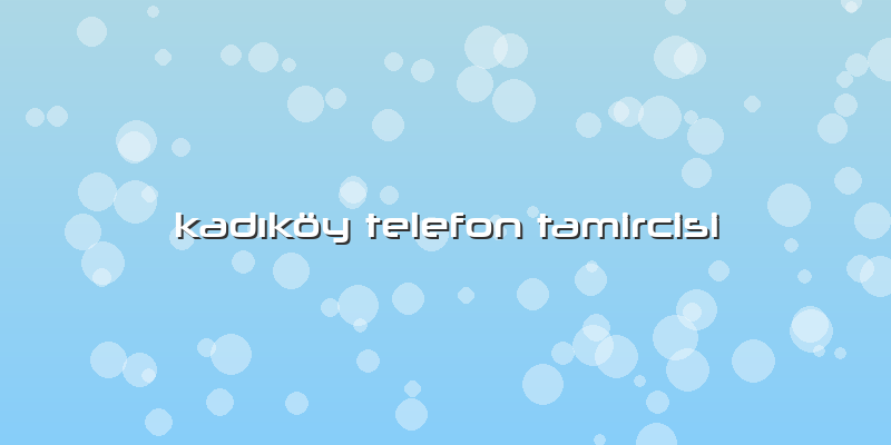 KadÄ±köy Telefon Tamircisi