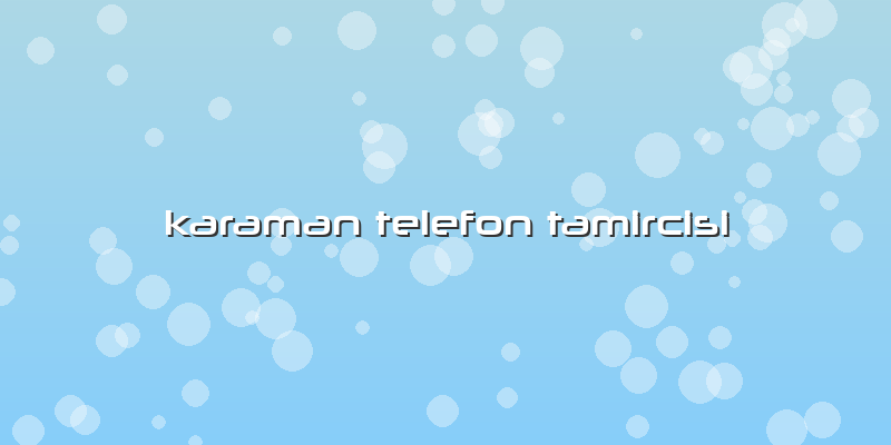 Karaman Telefon Tamircisi