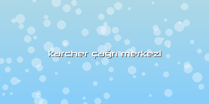 Karcher Ã§ağrÄ± Merkezi