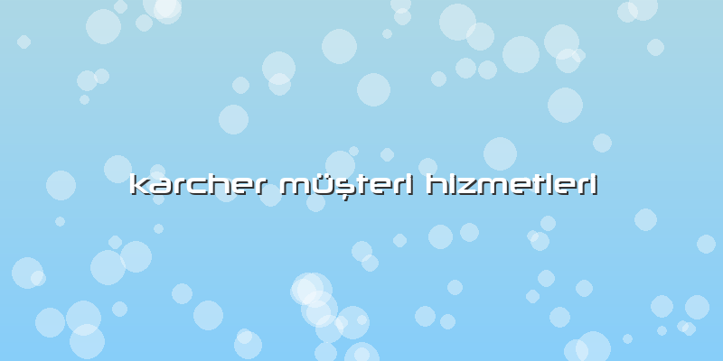 Karcher Müşteri Hizmetleri