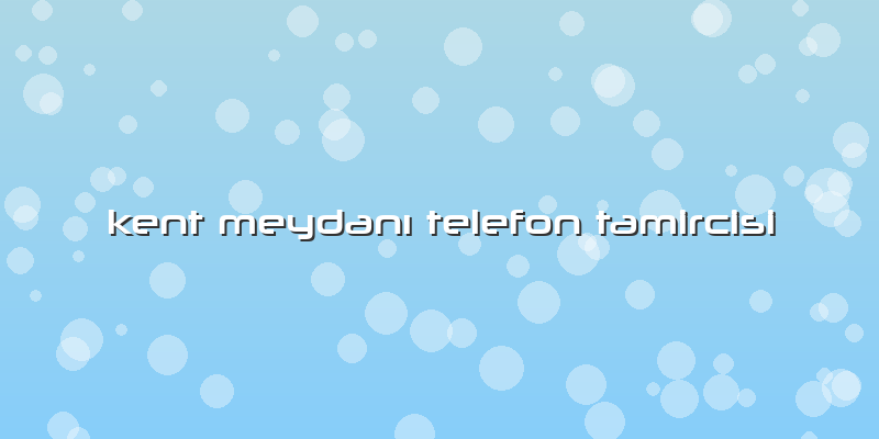 Kent MeydanÄ± Telefon Tamircisi