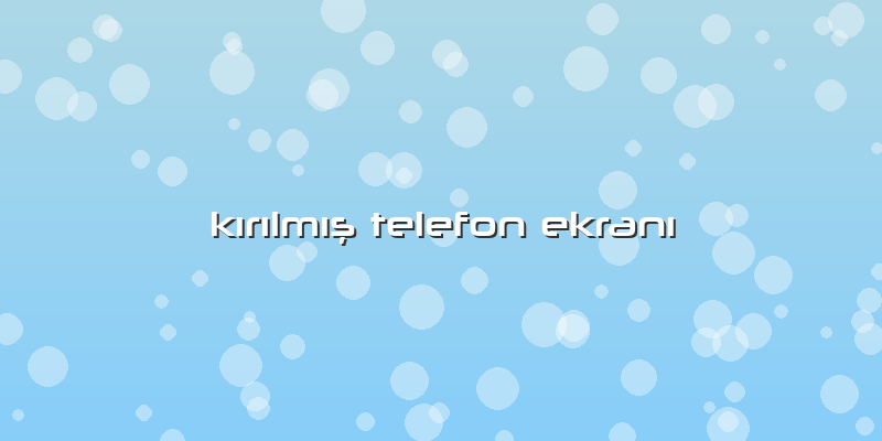KÄ±rÄ±lmÄ±ş Telefon EkranÄ±