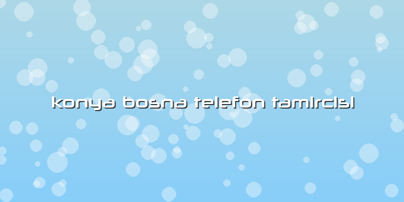 Konya Bosna Telefon Tamircisi
