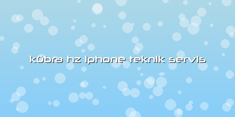 Kübra Hz Iphone Teknik Servis