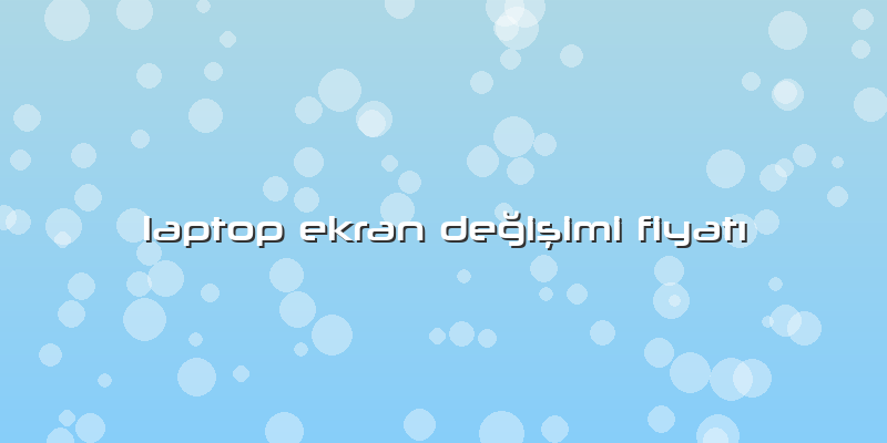 Laptop Ekran Değişimi FiyatÄ±