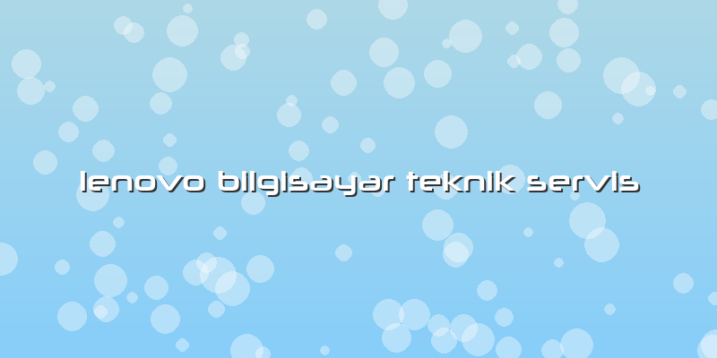 Lenovo Bilgisayar Teknik Servis