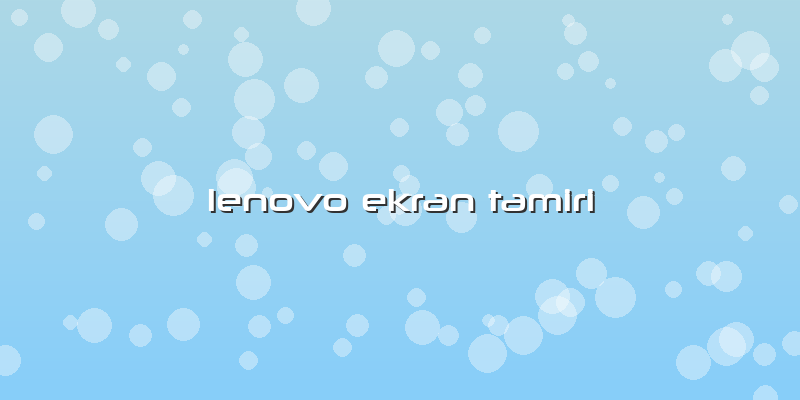 Lenovo Ekran Tamiri